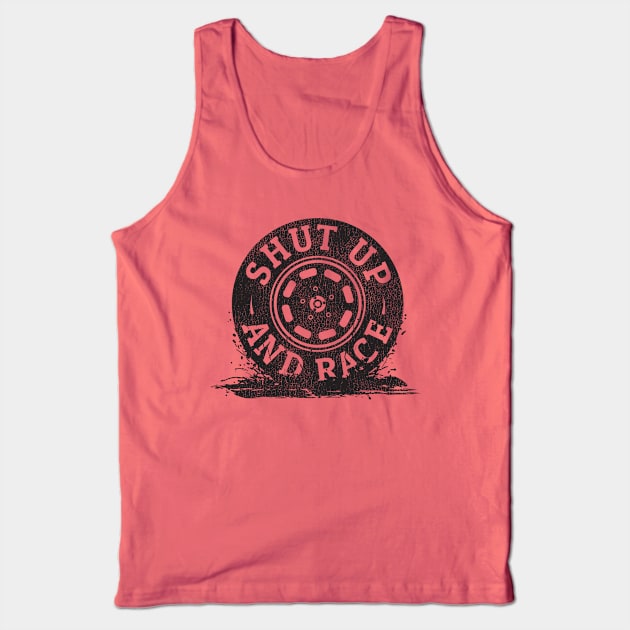 Shut Up And Race Tank Top by Sergeinker